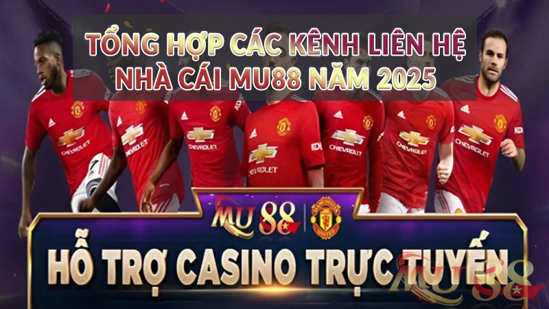 Tổng hợp các kênh liên hệ nhà cái Mu88 năm 2026